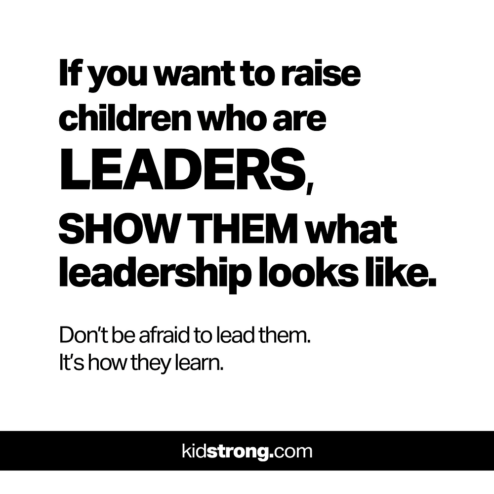 Show them what leadership looks like